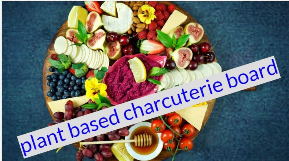 Plant Based Charcuterie Board