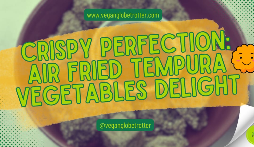 Crispy Perfection: Air Fried Tempura Vegetables Delight