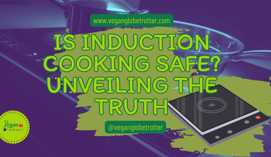 Is Induction Cooking Safe? Unveiling the Truth