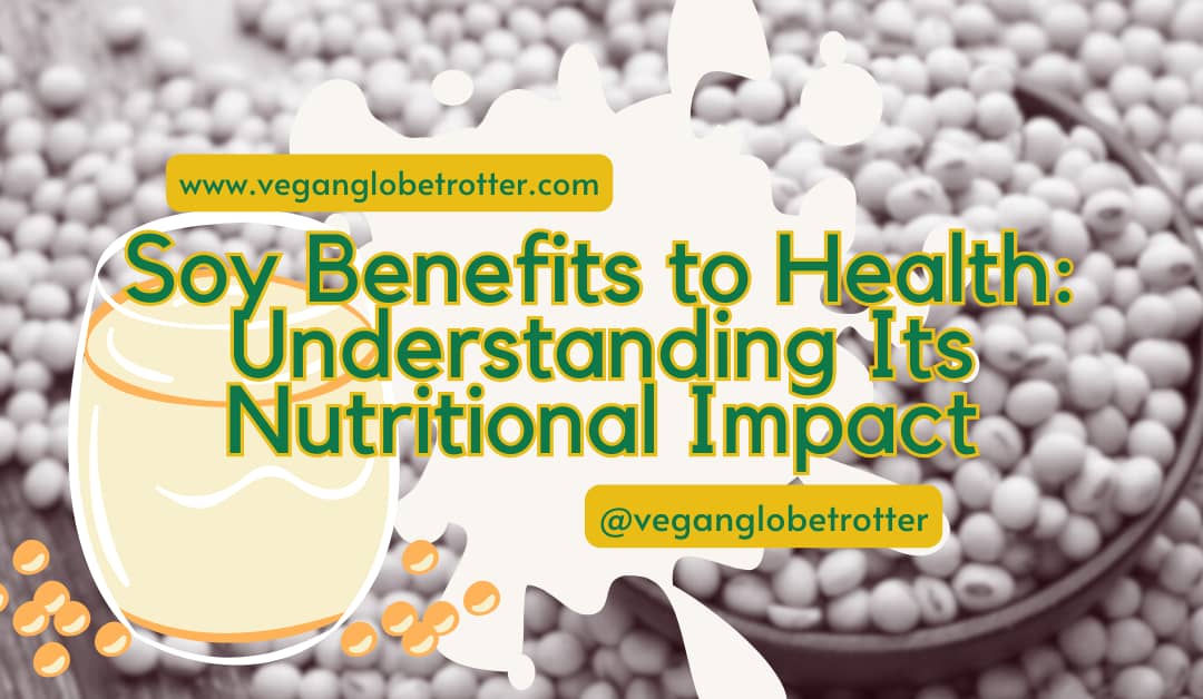 Soy Benefits to Health: Understanding Its Nutritional Impact