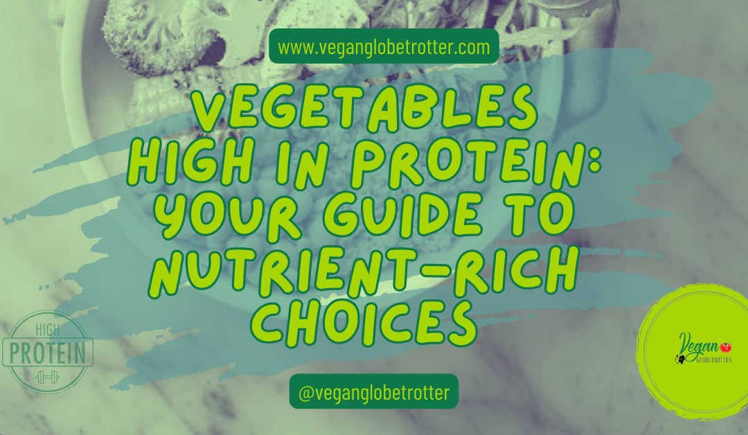Vegetables High in Protein: Your Guide to Nutrient-Rich Choices