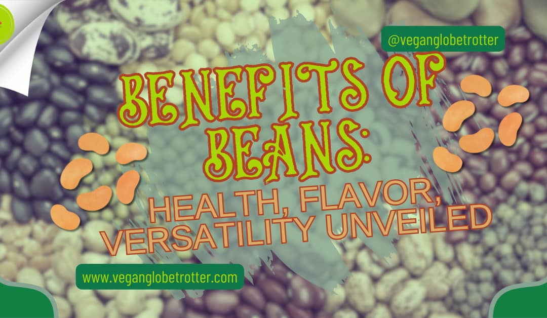 Benefits of Beans: Health, Flavor, Versatility Unveiled
