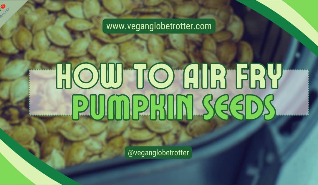 How to Air Fry Pumpkin Seeds