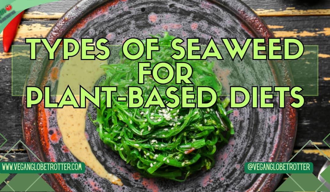 Types of Seaweed for Plant-Based Diets