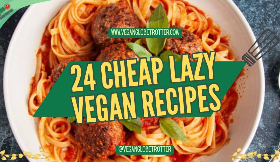 24 Cheap Lazy Vegan Recipes