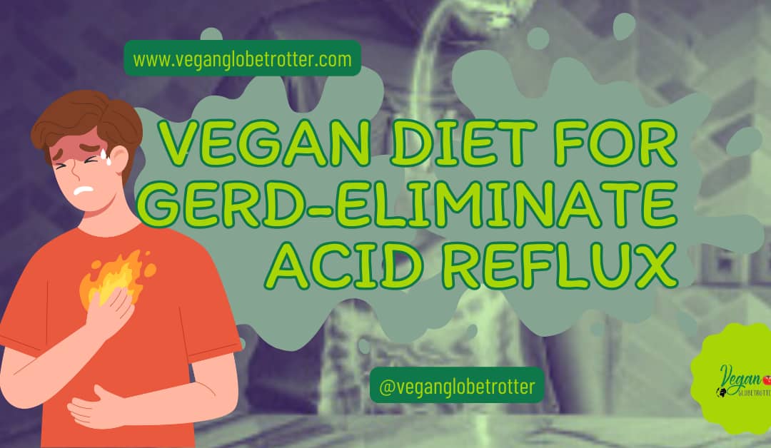 Vegan Diet for GERD-Eliminate Acid Reflux