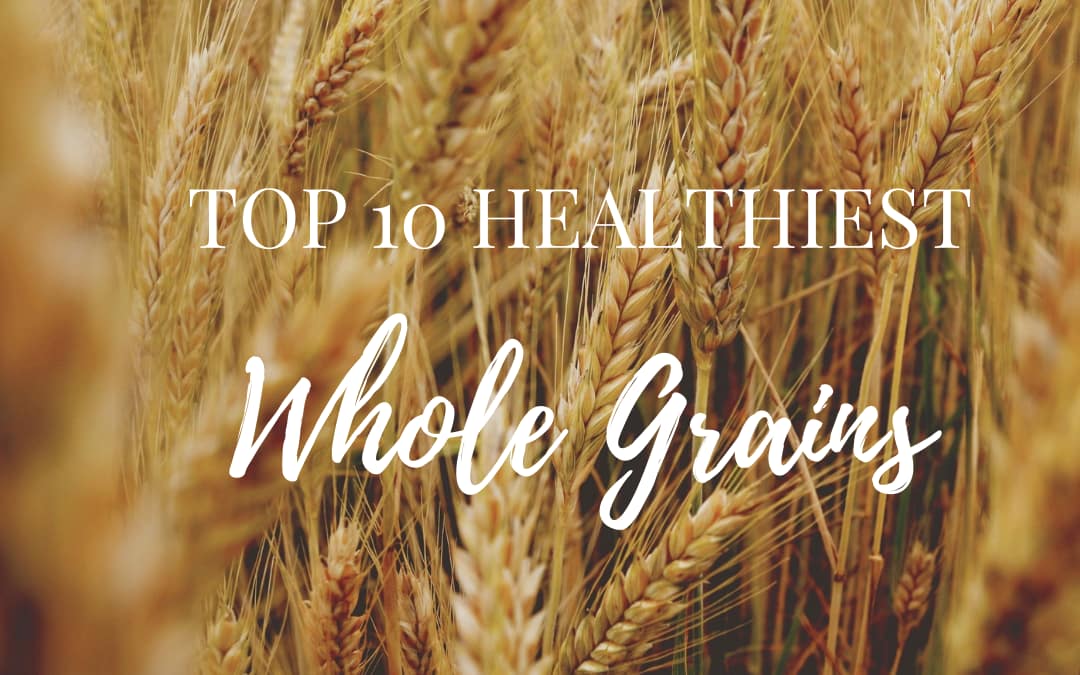 Top 10 Healthiest Whole Grains