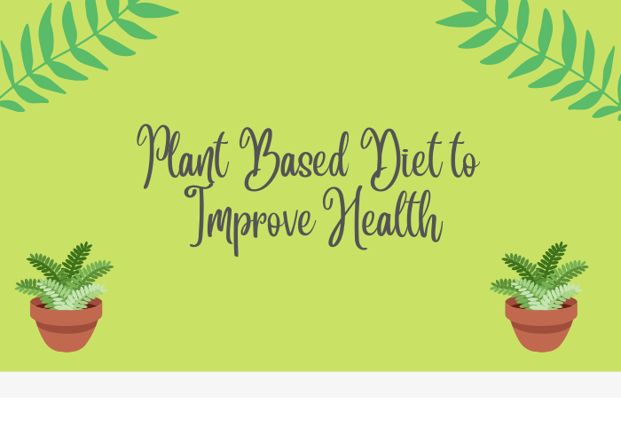 Plant Based Diet to Improve Health