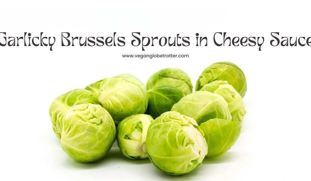 Garlicky Brussels Sprouts in Cheesy Sauce