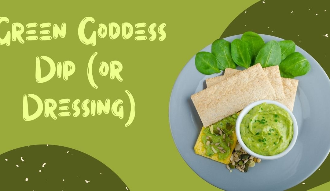 Green Goddess Dip (or Dressing)