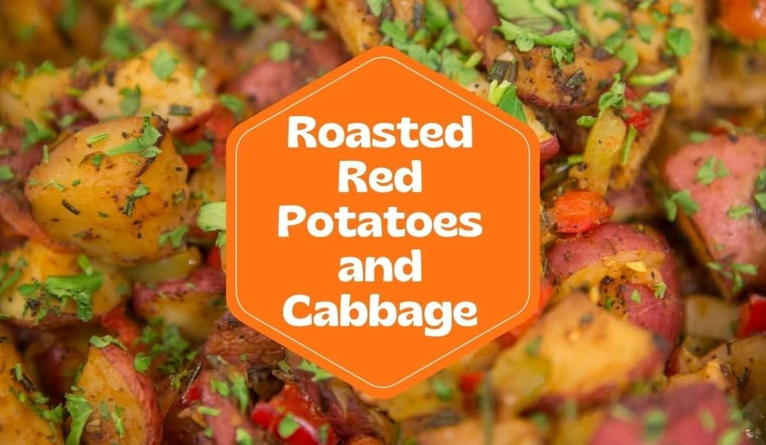 Roasted Red Potatoes and Cabbage