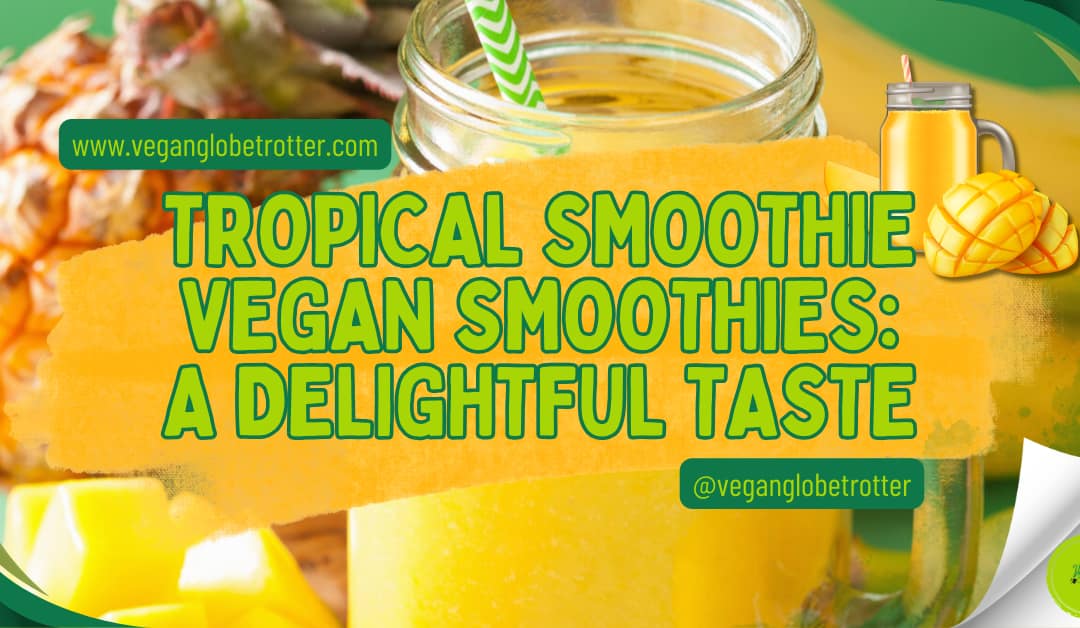 Tropical Smoothie Vegan Smoothies: A Delightful Taste
