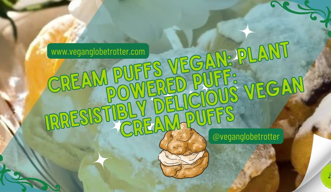 Cream Puffs Vegan: Plant Powered Puff: Irresistibly Delicious Vegan Cream Puffs