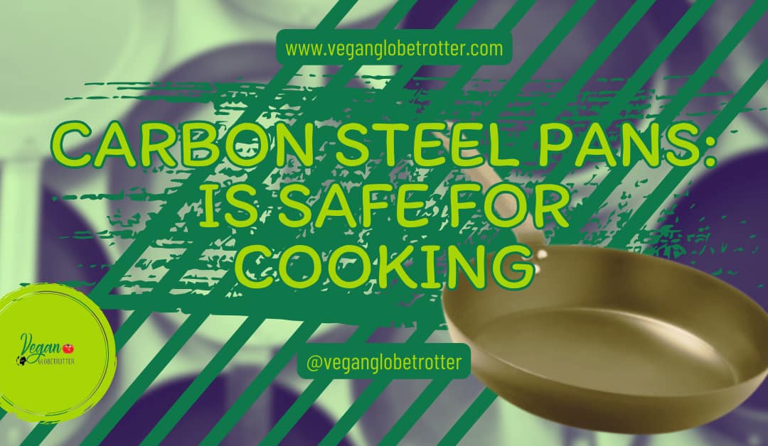 Carbon Steel Pans:  Is Carbon Steel Cookware Safe