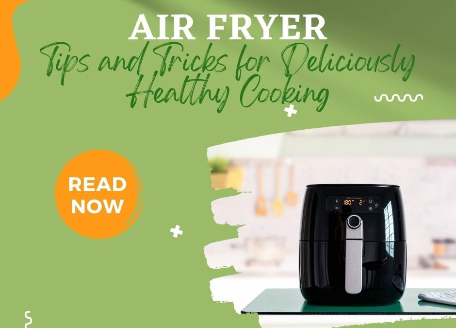 Air Fryer Tips and Tricks for Deliciously Healthy Cooking