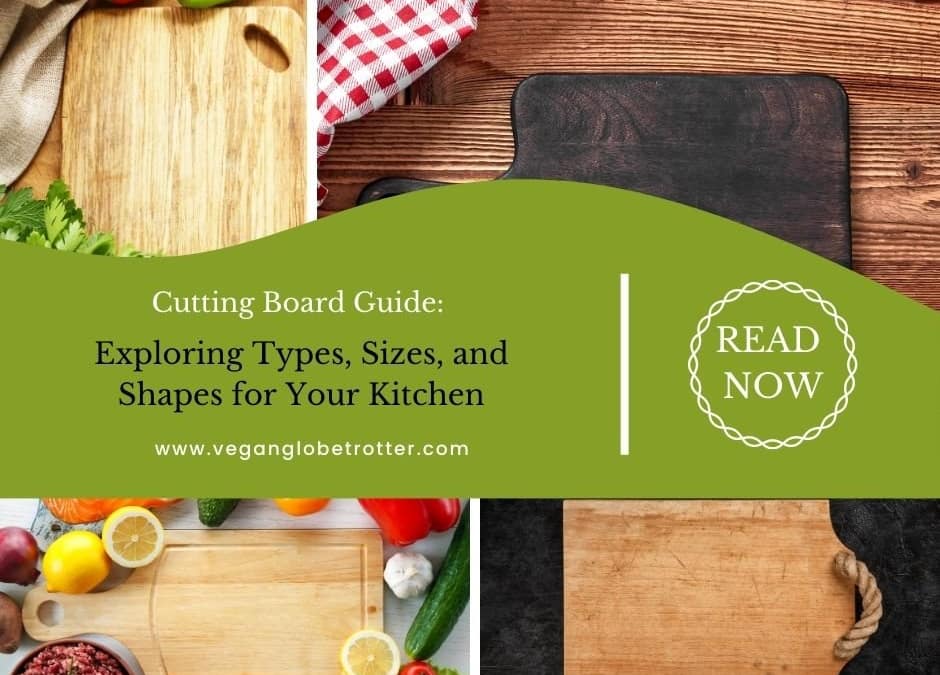 Cutting Board Guide: Exploring Types, Sizes, and Shapes for Your Kitchen