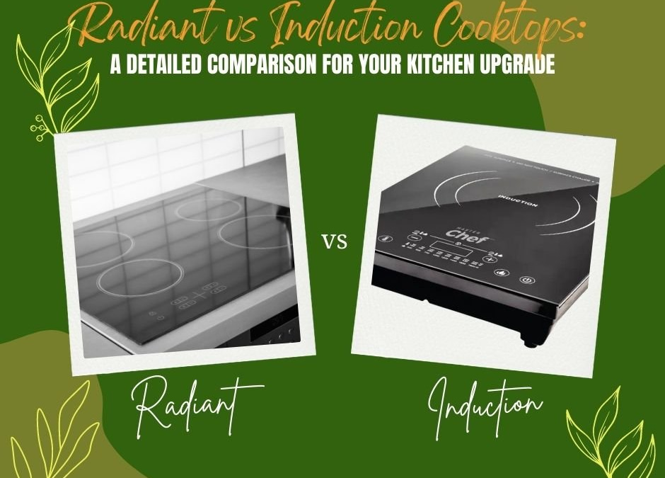 Radiant vs Induction Cooktops A Detailed Comparison for Your Kitchen Upgrade