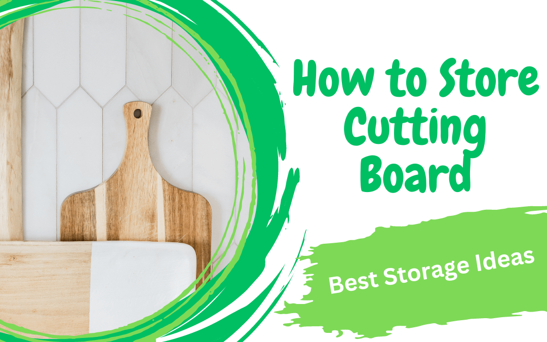 How to Store Cutting Board: Best Storage Ideas