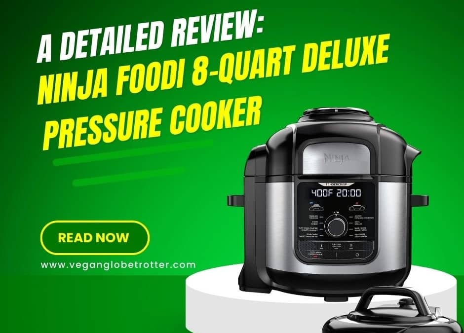 A Detailed Review: Ninja Foodi 8-quart Deluxe Pressure Cooker