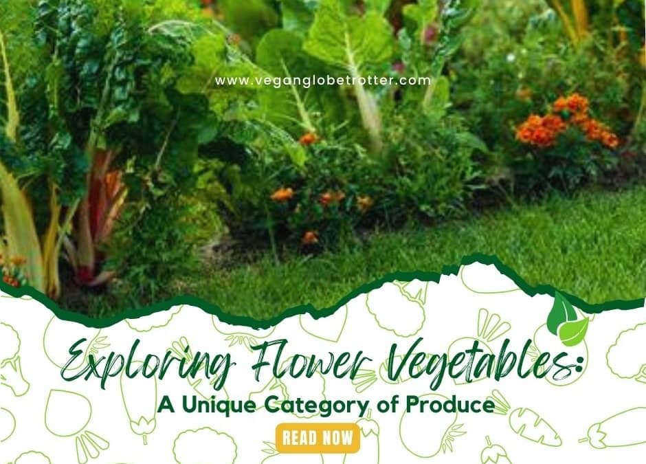Exploring Flower Vegetables: A Unique Category of Produce