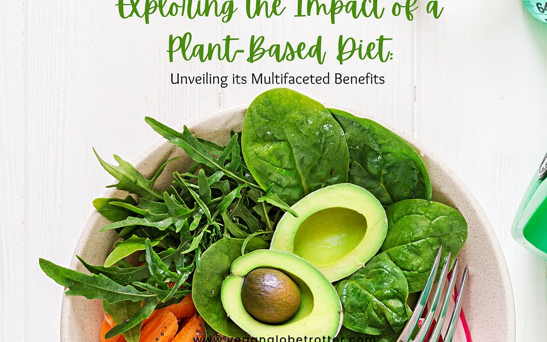 Exploring the Impact of a Plant-Based Diet Unveiling its Multifaceted Benefits