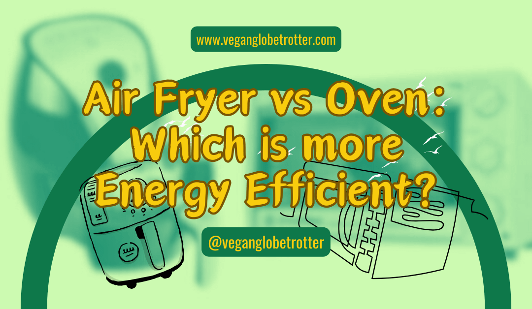 Air Fryer vs Oven: Which is more Energy Efficient?