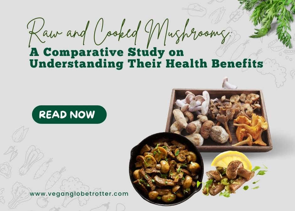 Raw and Cooked Mushrooms A Comparative Study on Understanding Their Health Benefits