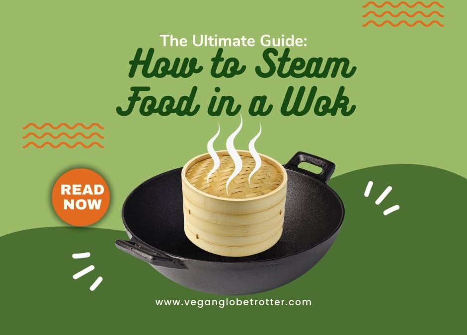 The Ultimate Guide How to Steam Food in a Wok