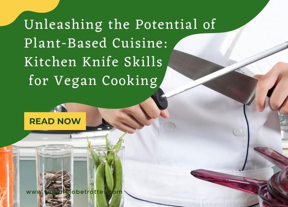 Unleashing the Potential of Plant-Based Cuisine Kitchen Knife Skills for Vegan Cooking