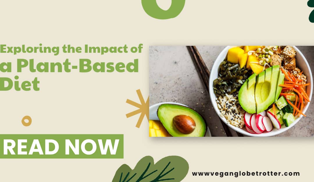 Exploring the Impact of a Plant-Based Diet: Unveiling its Multifaceted Benefits
