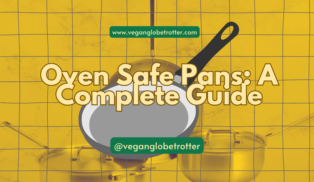 Oven Safe Pans: A Complete Guide