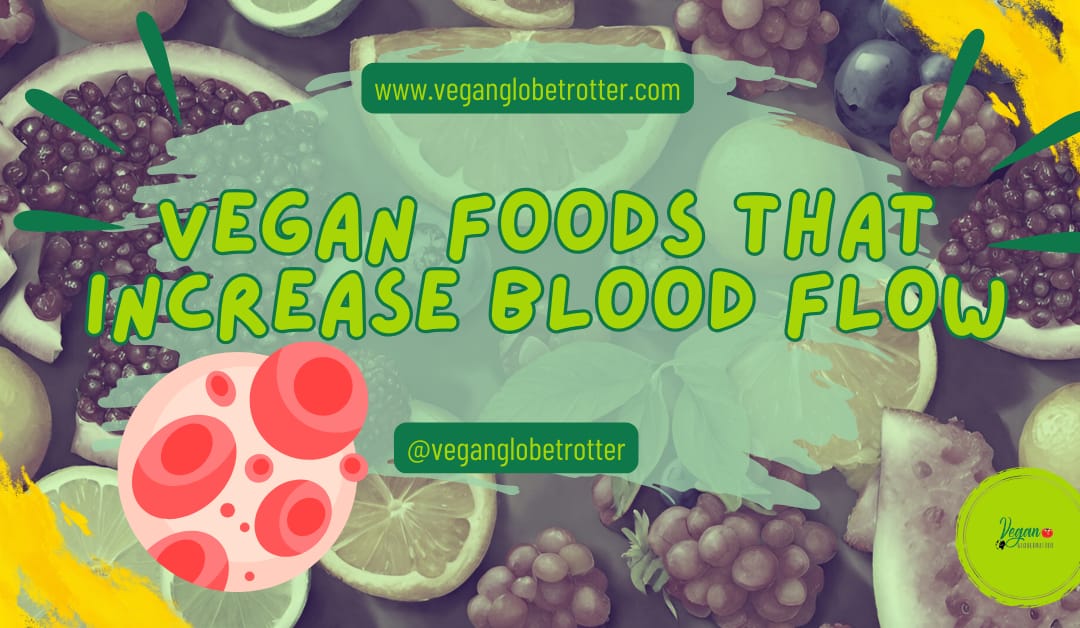 Vegan Foods That Increase Blood Flow
