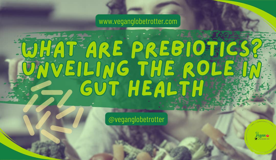 What are Prebiotics? Unveiling the Role in Gut Health