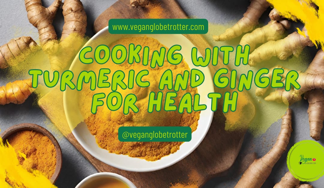 Cooking with Turmeric and Ginger for Health