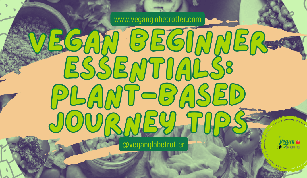 Vegan Beginner Essentials: Plant-Based Journey Tips