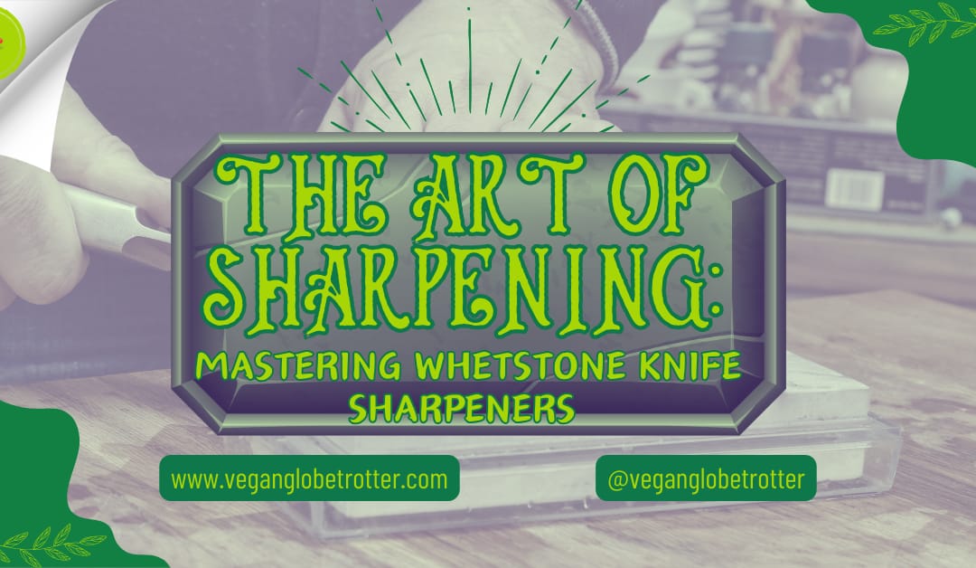 The Art of Sharpening: Mastering Whetstone Knife Sharpeners