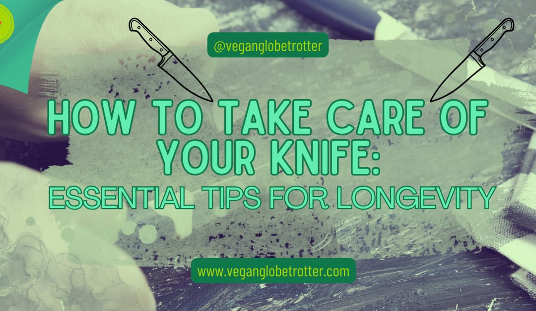 How to Take Care of Your Knife: Essential Tips for Longevity
