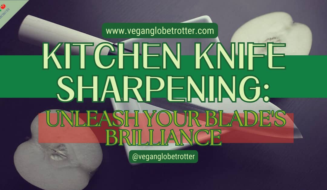 Kitchen Knife Sharpening: Unleash Your Blade’s Brilliance
