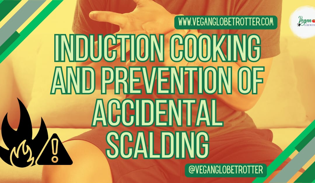 Induction Cooking and Prevention of Accidental Scalding