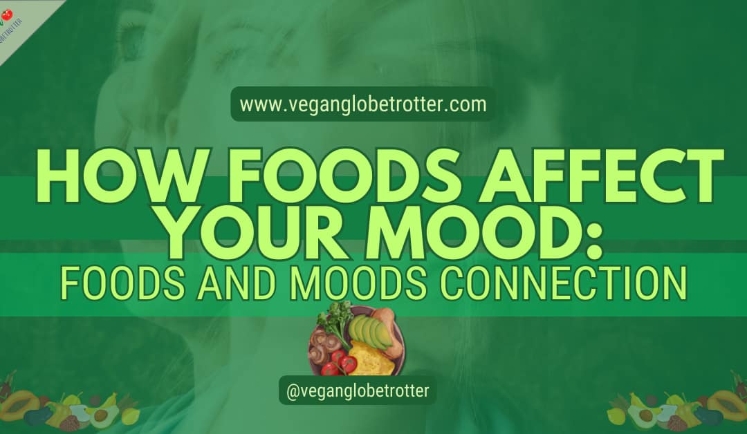 How Foods Affect Your Mood: Foods and Moods Connection 