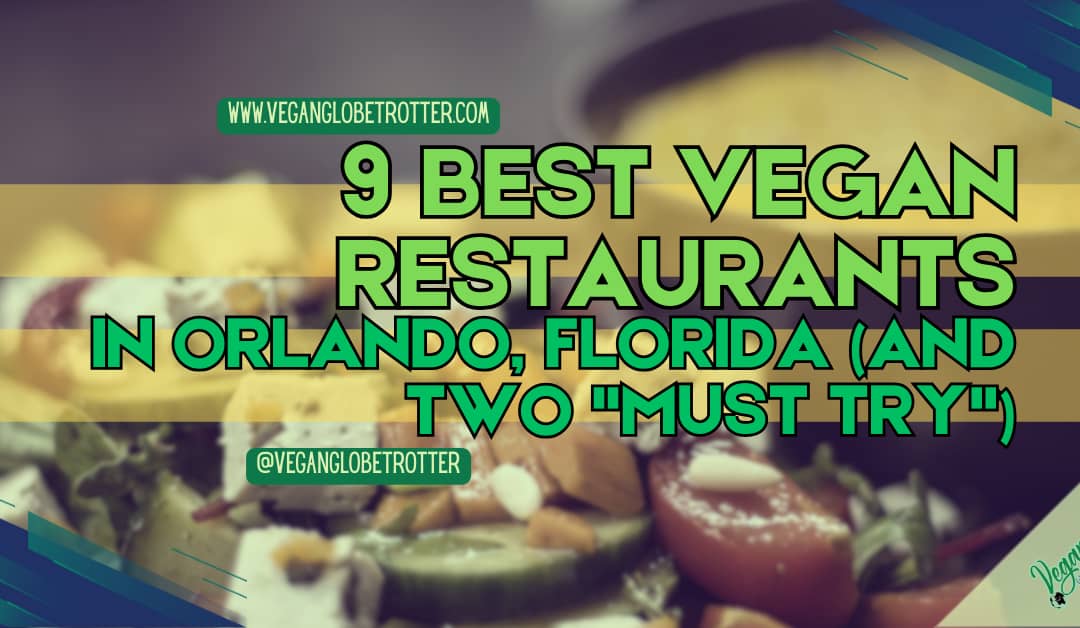 9 Best Vegan Restaurants in Orlando, Florida (and Two “Must Try”)
