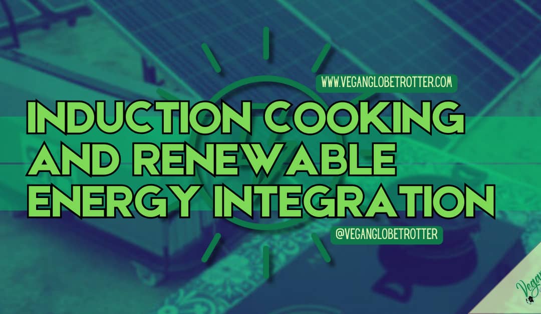 Induction Cooking and Renewable Energy Integration