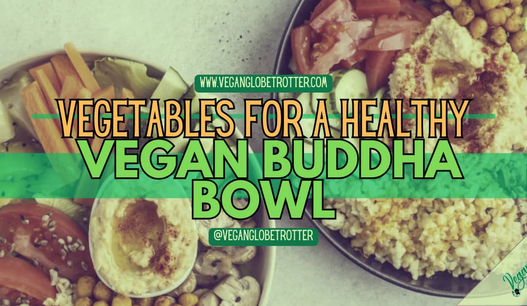 Vegetables for a Healthy Vegan Buddha Bowl