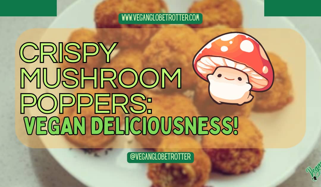 Crispy Mushroom Poppers: Vegan Deliciousness!