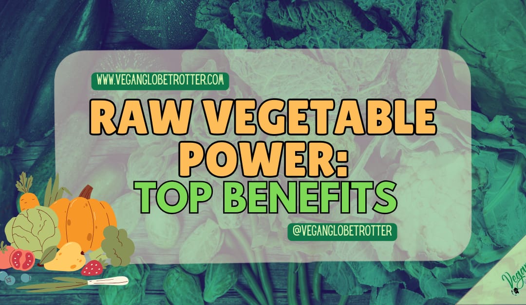 Raw Vegetable Power: Top Benefits