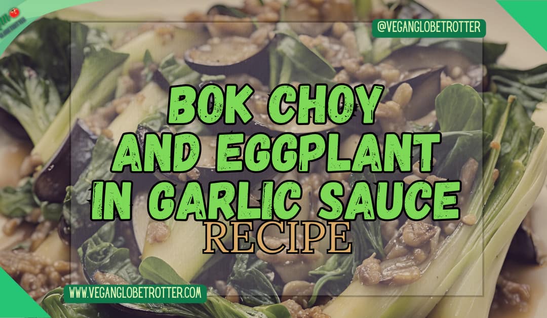 Bok Choy and Eggplant in Garlic Sauce Recipe