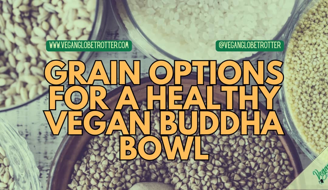 Grain Options for a Healthy Vegan Buddha Bowl