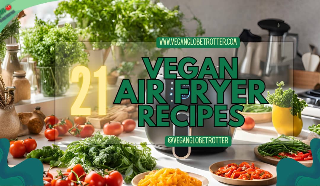 21 Vegan Air Fryer Recipes