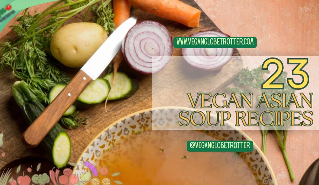 23 Vegan Asian Soup Recipes