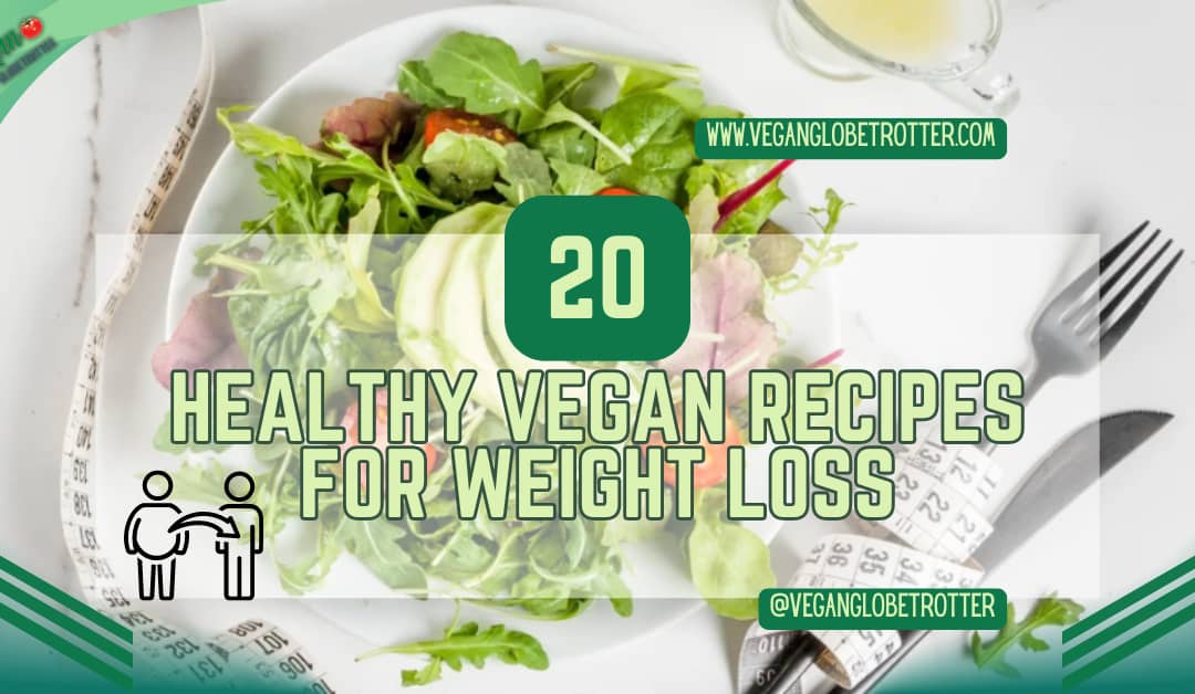 20 Healthy Vegan Recipes For Weight Loss